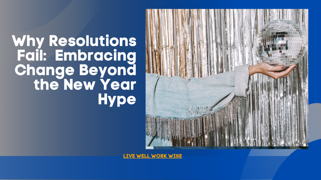 Why Resolutions Fail: Embracing Change Beyond the New Year